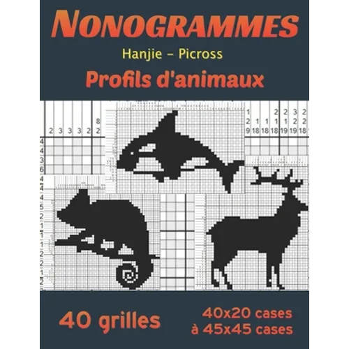 NonoGrammes - Hanjie - Picross - Profil d'Animaux: Griddlers, puzzle japonaise, logigraphe, logimage: 40 casse têtes (taille de 40*20 à 45*45 cases) +