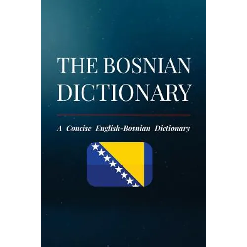 The Bosnian Dictionary: A Concise English-Bosnian Dictionary