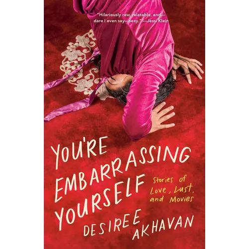 You're Embarrassing Yourself: Stories of Love, Lust, and Movies