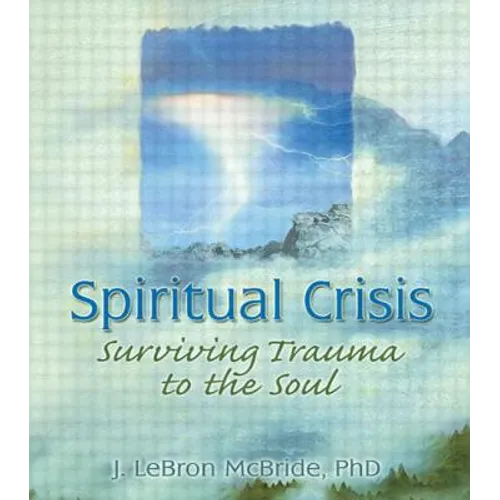 Spiritual Crisis: Surviving Trauma to the Soul