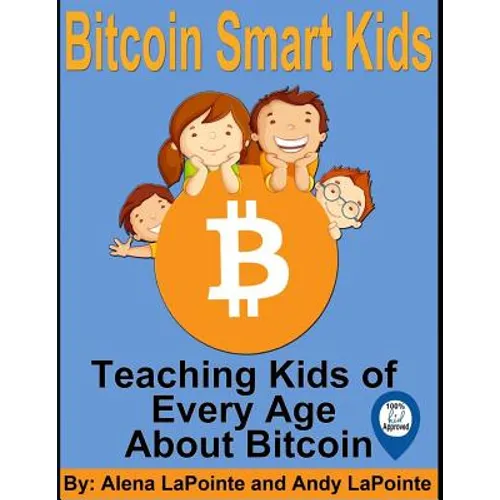 Bitcoin Smart Kids: Teaching Kids of Every Age About Bitcoin