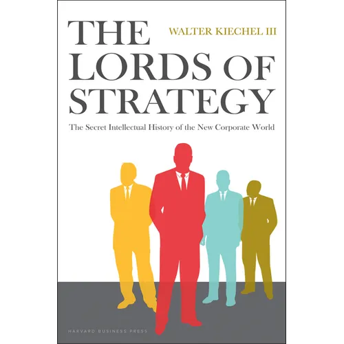 The Lords of Strategy: The Secret Intellectual History of the New Corporate World