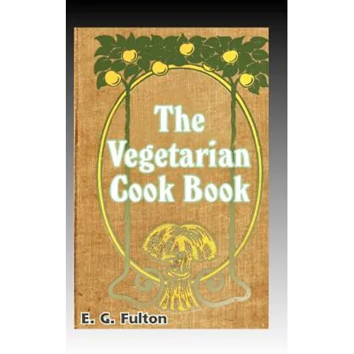 Vegetarian Cook Book: Substitutes for Flesh Foods