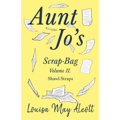 Aunt Jo's Scrap-Bag Volume II;Shawl-Straps