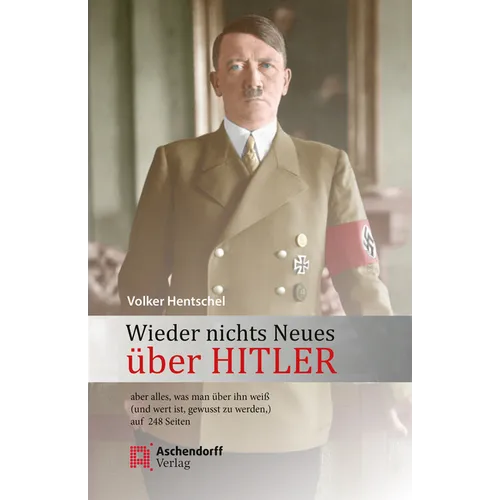 Wieder Nichts Neues Uber Hitler: Aber Alles, Was Man Uber Ihn Weia (Und Wert Ist, Gewusst Zu Werden), Auf 248 Seiten