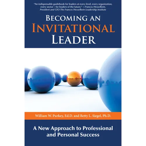 Becoming an Invitational Leader: A New Approach to Professional and Personal Success