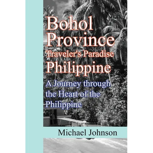 Bohol Province Traveler's Paradise Philippine: A Journey through the Heart of the Philippine