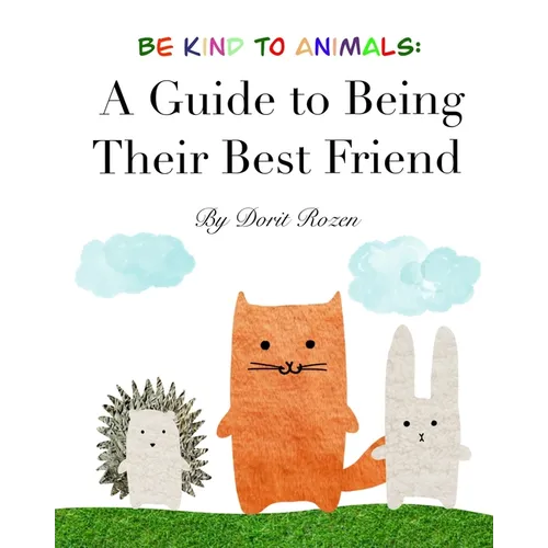 Be Kind to Animals: A Guide to Being Their Best Friend