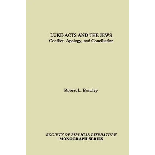 Luke-Acts and the Jews: Conflict, Apology, and Conciliation