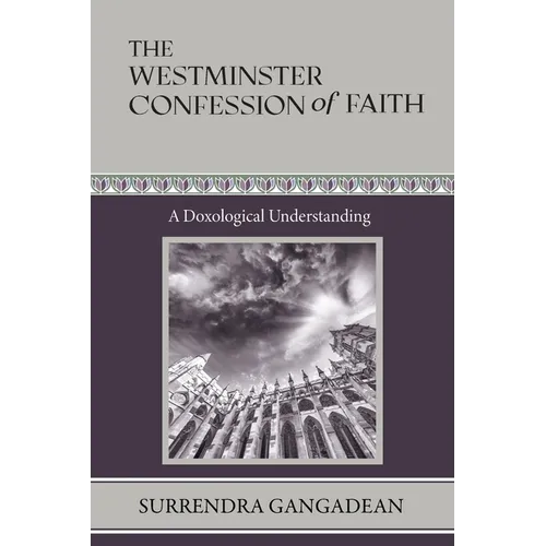 The Westminster Confession of Faith: A Doxological Understanding