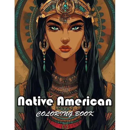Native American Coloring Book: New Edition And Unique High-quality Coloring Pages