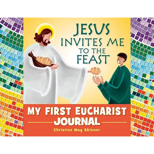 Jesus Invites Me to the Feast: My First Eucharist Journal