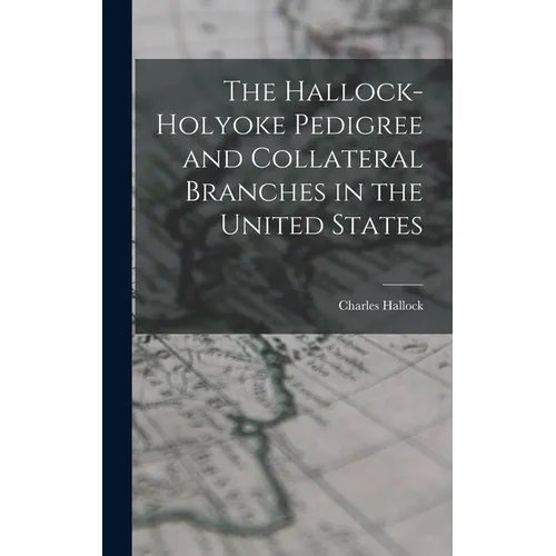 The Hallock-Holyoke Pedigree and Collateral Branches in the United States