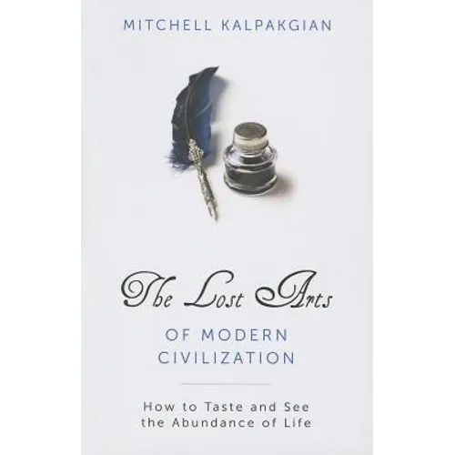 The Lost Arts of Modern Civilization: How to Taste and See the Abundance of Life