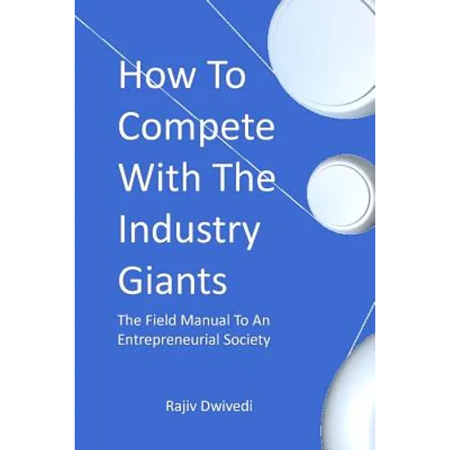 How To Compete With The Industry Giants: The Field Manual To An Entrepreneurial Society