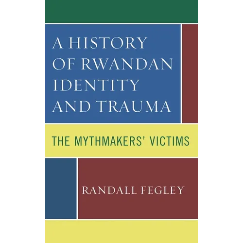 A History of Rwandan Identity and Trauma: The Mythmakers' Victims