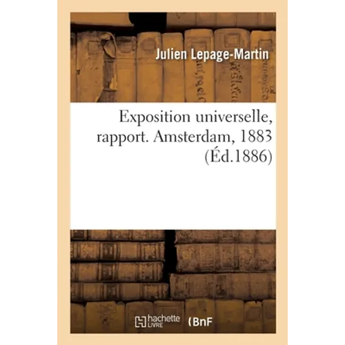 Exposition universelle, rapport. Amsterdam, 1883