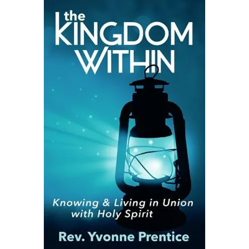 The Kingdom Within: Knowing and Living in Union with Holy Spirit