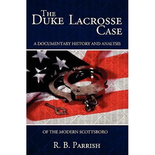 The Duke Lacrosse Case: A Documentary History and Analysis of the Modern Scottsboro