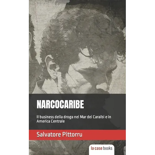 Narcocaribe: Il business della droga nel Mar dei Caraibi e in America Centrale