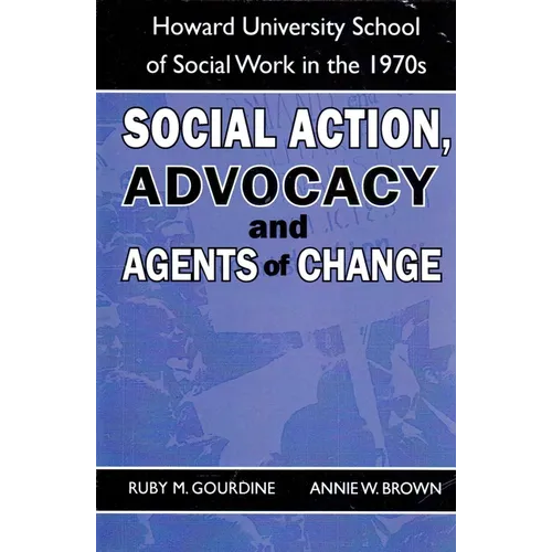 Social Action, Advocacy and Agents of Change:: Howard University School of Social Work in the 1970s