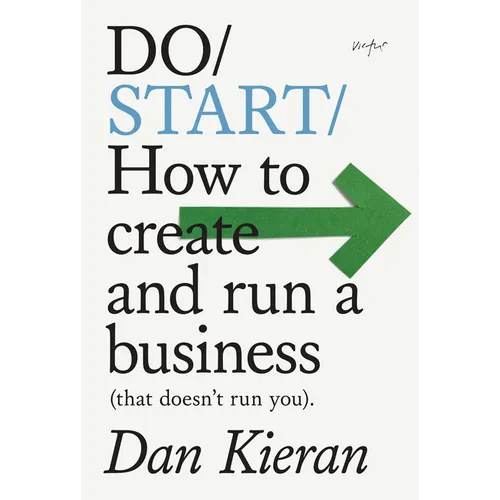 Do Start: How to Create and Run a Business (That Doesn't Run You)