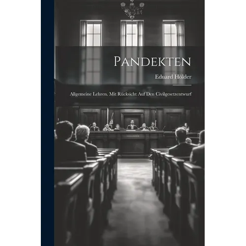 Pandekten: Allgemeine Lehren. Mit Rücksicht Auf Den Civilgesetzentwurf