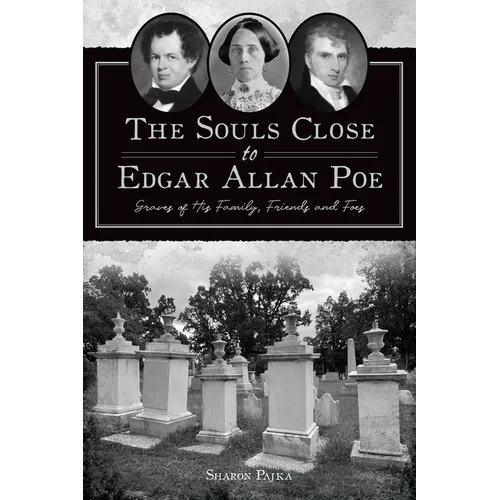 The Souls Close to Edgar Allan Poe: Graves of His Family, Friends and Foes
