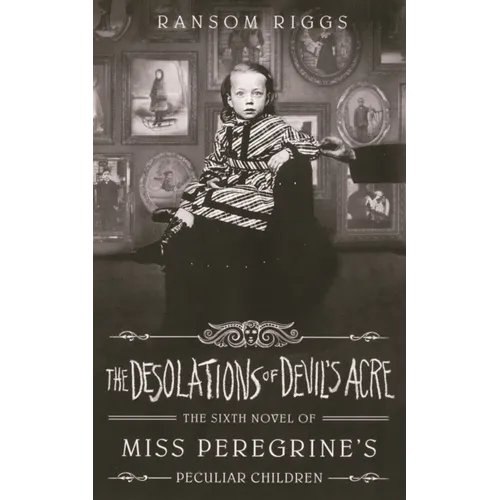 Desolations of Devil's Acre: The Sixth Novel of Miss Peregrine's Peculiar Children