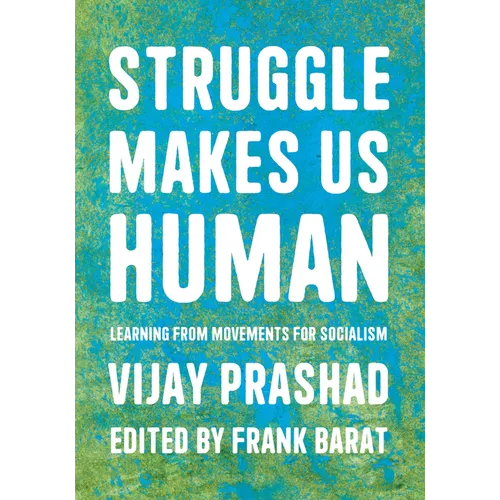 Struggle Makes Us Human: Learning from Movements for Socialism