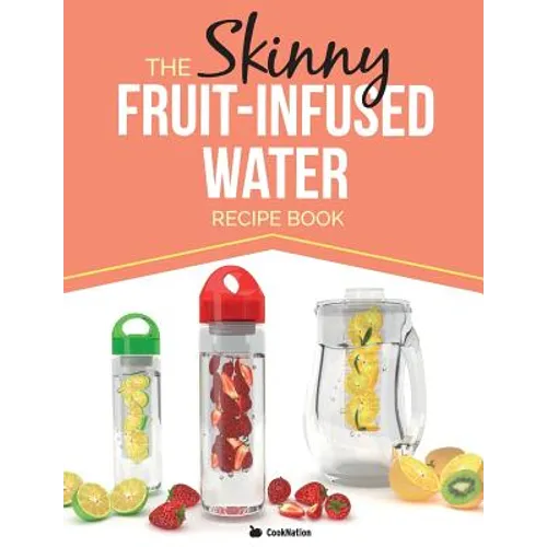 The Skinny Fruit-Infused Water Recipe Book