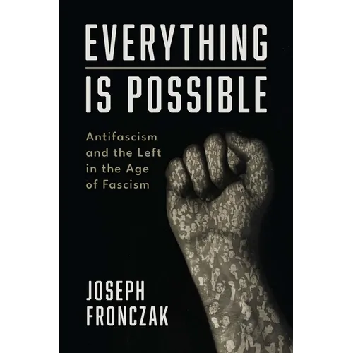 Everything Is Possible: Antifascism and the Left in the Age of Fascism