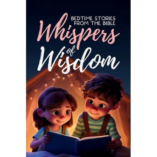 Whispers of Wisdom: Bedtime Stories from the Bible - Inspirational Tales for Kids, Christian Children's Books, Moral Lessons, Faith, and Family Devoti