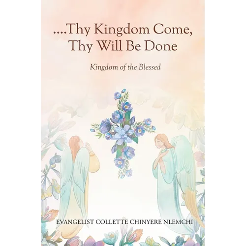 Thy Kingdom Come, Thy Will Be Done: Kingdom of the Blessed