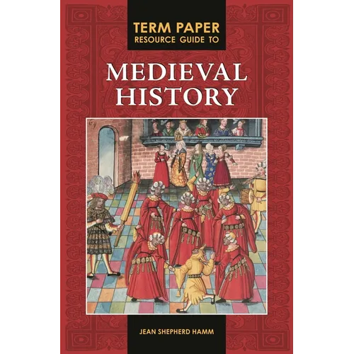 Term Paper Resource Guide to Medieval History