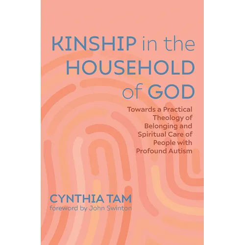 Kinship in the Household of God: Towards a Practical Theology of Belonging and Spiritual Care of People with Profound Autism