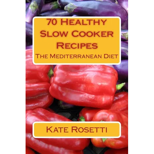 70 Healthy Slow Cooker Recipes The Mediterranean Diet: The Mediterranean Diet