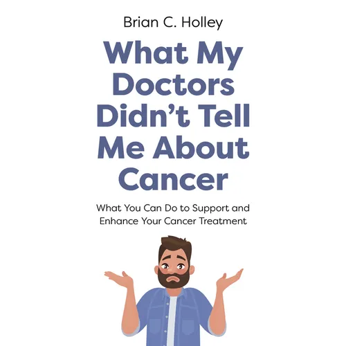 What My Doctors Didn't Tell Me About Cancer