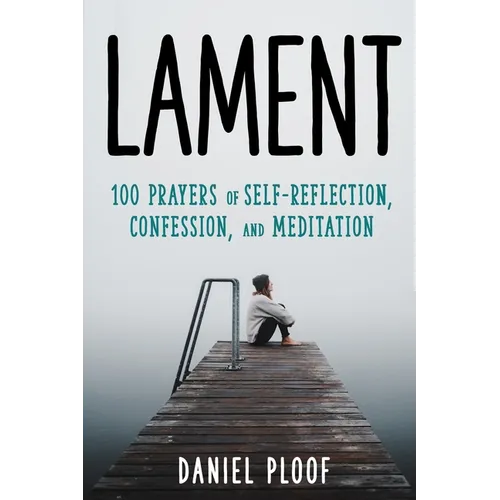 Lament: 100 Prayers of Self-Reflection, Confession, and Meditation