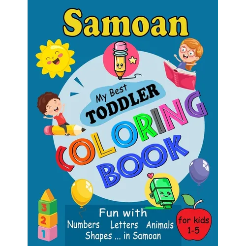 Samoan My Best Toddler Coloring Book: For Kids Ages 1-5, Fun Pages of Letters, Words, Numbers, Shapes, and Animals to Color and Learn Samoa Language.