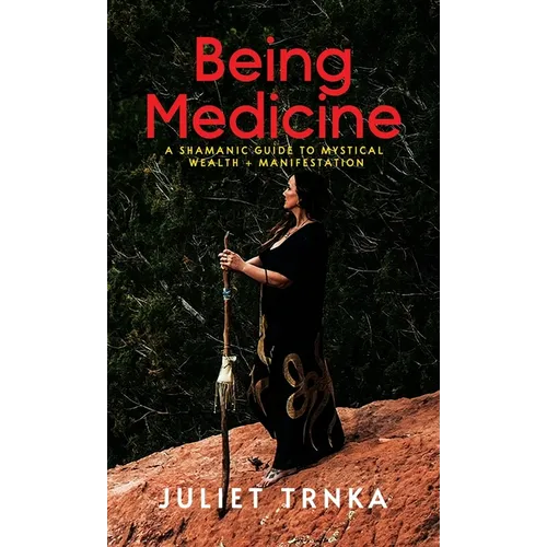Being Medicine: A Shamanic Guide to Mystical Wealth + Manifestation