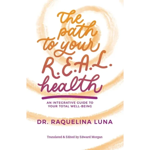 The Path to your R.E.A.L. Health: An Integrative Guide to Your Total Well-Being