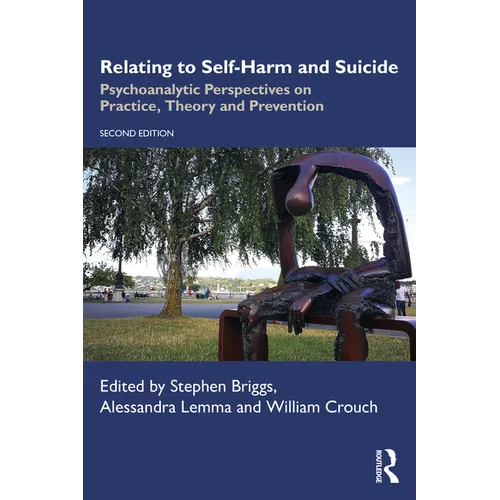 Relating to Self-Harm and Suicide: Psychoanalytic Perspectives on Practice, Theory and Prevention