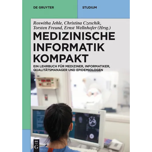Medizinische Informatik Kompakt: Ein Kompendium Für Mediziner, Informatiker, Qualitätsmanager Und Epidemiologen