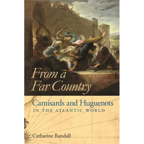 From a Far Country: Camisards and Huguenots in the Atlantic World