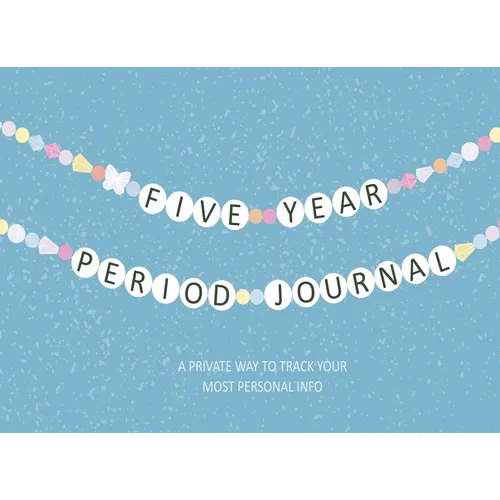 Five Year Period Journal: A Private Way to Track Your Most Personal Info