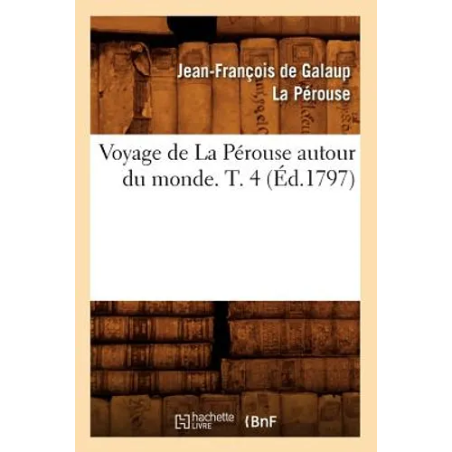 Voyage de la Pérouse Autour Du Monde. T. 4 (Éd.1797)