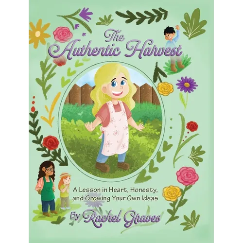 The Authentic Harvest: A Lesson in Heart, Honesty, and Growing Your Own Ideas