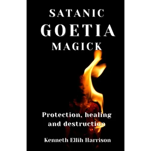 Satanic Goetia Magick: Protection, healing and destruction