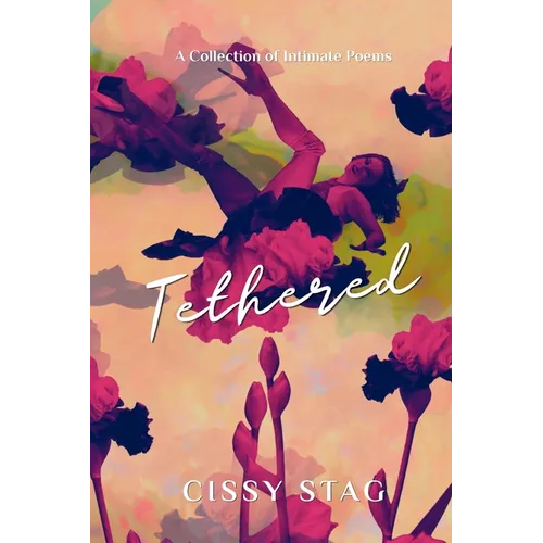 Tethered: A Collection of Intimate Poems